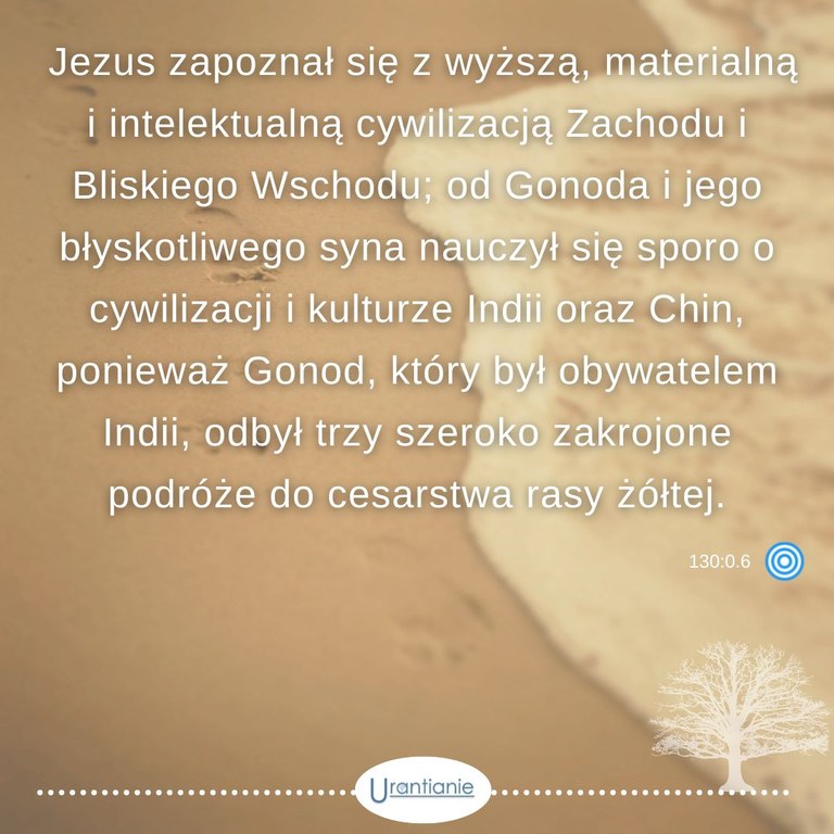 130:0.6 Jezus zapoznał się z wyższą, materialną i intelektualną cywilizacją...