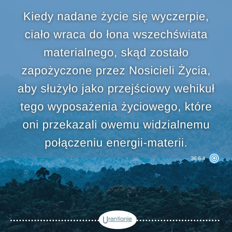 36:6.4 Kiedy nadane życie się wyczerpie...