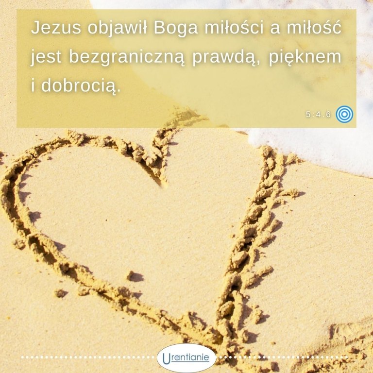 5:4.6 Jezus objawił Boga miłości, a miłość...