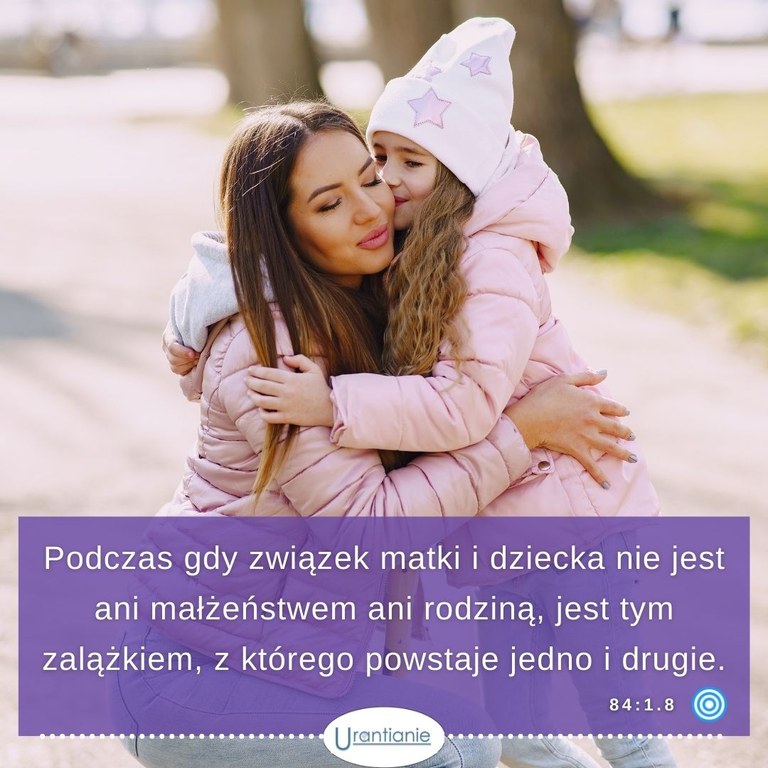 84:1.8 Podczas gdy związek matki i dziecka...